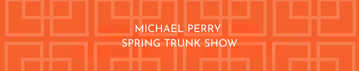 Michael Perry Spring Trunk Show